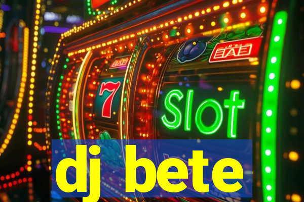 dj bete